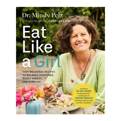 Eat Like a Girl, 100+ Delicious Recipes to Balance Hormones, Boost Energy, and Burn Fat Hay Hous