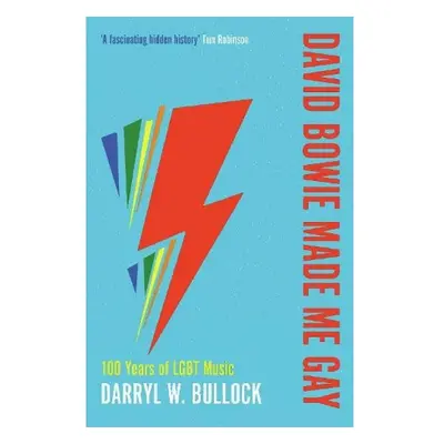 David Bowie Made Me Gay, 100 Years of LGBT Music Duckworth Books