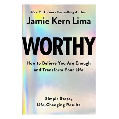 Worthy, How to Believe You Are Enough and Transform Your Life Hay House Inc