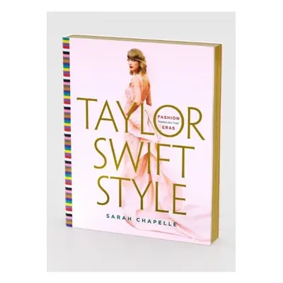 Taylor Swift Style, Fashion Through the Eras St Martin's Press