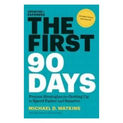 First 90 Days, Updated and Expanded, Proven Strategies for Getting Up to Speed Faster and Smarte