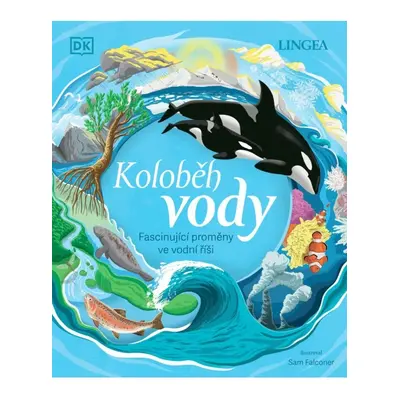 Koloběh vody - Fascinující proměny ve vodní říši LINGEA s.r.o.