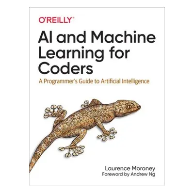 AI and Machine Learning For Coders, A Programmer's Guide to Artificial Intelligence O'Reilly Med