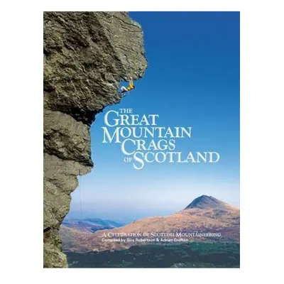 Great Mountain Crags of Scotland, A Celebration of Scottish Mountaineering Vertebrate Publishing