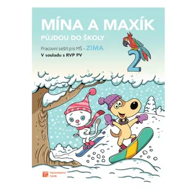 Mína a Maxík půjdou do školy (Pracovní sešit pro MŠ: Zima 2) TAKTIK International, s.r.o