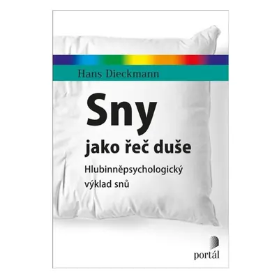 Sny jako řeč duše - Hlubinněpsychologický výklad snů PORTÁL, s.r.o.