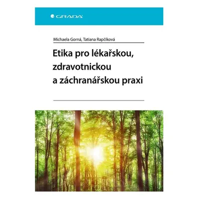 Etika pro lékařskou, zdravotnickou a záchranářskou praxi GRADA Publishing, a. s.