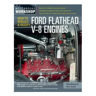 How to Rebuild and Modify Ford Flathead V-8 Engines Quarto Publishing Group USA Inc