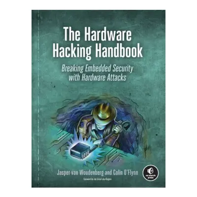 Hardware Hacking Handbook, Breaking Embedded Security with Hardware Attacks No Starch Press,US