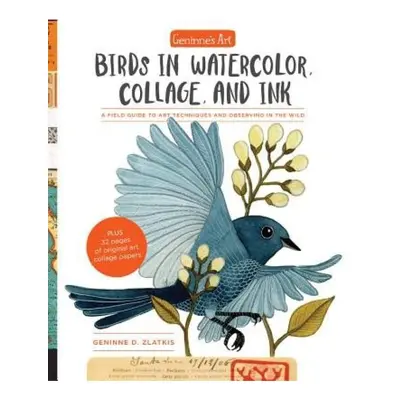 Geninne's Art: Birds in Watercolor, Collage, and Ink, A field guide to art techniques and observ