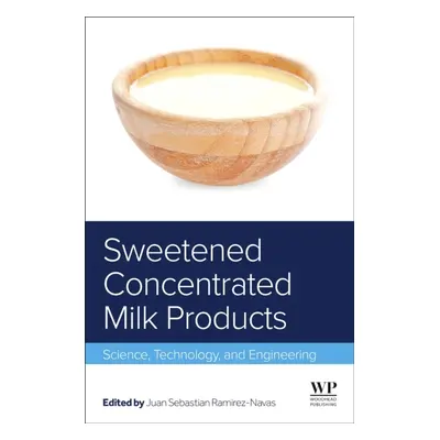 Sweetened Concentrated Milk Products, Science, Technology, and Engineering Elsevier