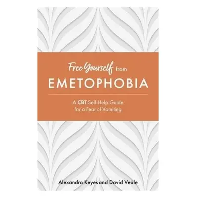 Free Yourself from Emetophobia, A CBT Self-Help Guide for a Fear of Vomiting Jessica Kingsley Pu