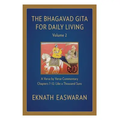 Bhagavad Gita for Daily Living, Volume 2, A Verse-by-Verse Commentary: Chapters 7-12 Like a Thou