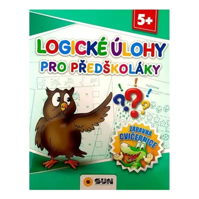 Logické úkoly pro předškoláky - Zábavná cvičebnice 5+ NAKLADATELSTVÍ SUN s.r.o.