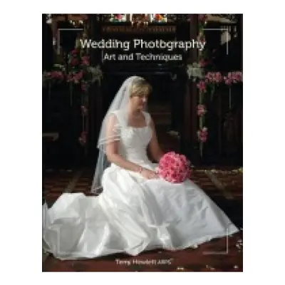 Wedding Photography, Art and Techniques The Crowood Press Ltd