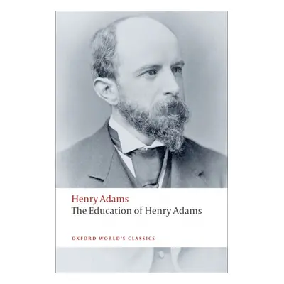 Oxford World´s Classics The Education of Henry Adams Oxford University Press