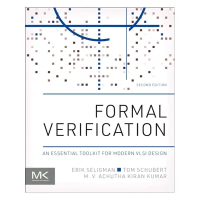 Formal Verification, An Essential Toolkit for Modern VLSI Design, 2nd Edition Elsevier