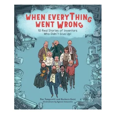 When Everything Went Wrong, 10 Real Stories of Inventors Who Didn't Give Up! Andrews McMeel Publ