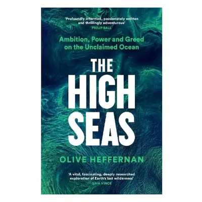 High Seas, Ambition, Power and Greed on the Unclaimed Ocean Profile Books Ltd