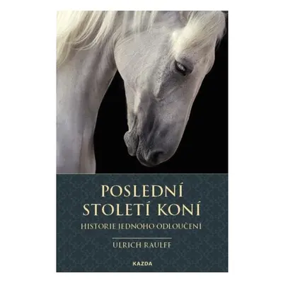 Poslední století koní - Historie jednoho odloučení Kazda Václav