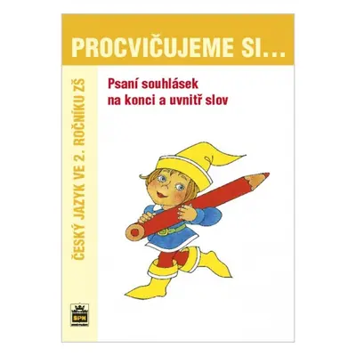 Procvičujeme si - Psaní souhlásek na konci a uvnitř slov SPN - pedagog. nakladatelství