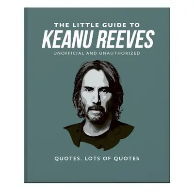 Little Guide to Keanu Reeves, The Nicest Guy in Hollywood Headline Publishing Group