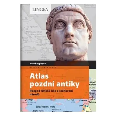 Atlas pozdní antiky - Rozpad římské říše a stěhování národů LINGEA s.r.o.