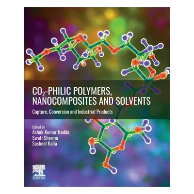 CO2-philic Polymers, Nanocomposites and Solvents, Capture, Conversion and Industrial Products El