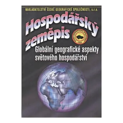 Hospodářský zeměpis - Globální geografické aspekty světového hospodářství Nakladatelství České g