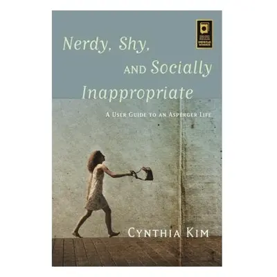 Nerdy, Shy, and Socially Inappropriate, A User Guide to an Asperger Life Jessica Kingsley Publis