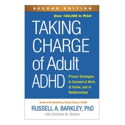 Taking Charge of Adult ADHD, Second Edition, Proven Strategies to Succeed at Work, at Home, and 