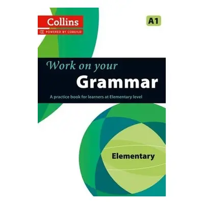 Collins Work on your Grammar A1 Elementary Collins