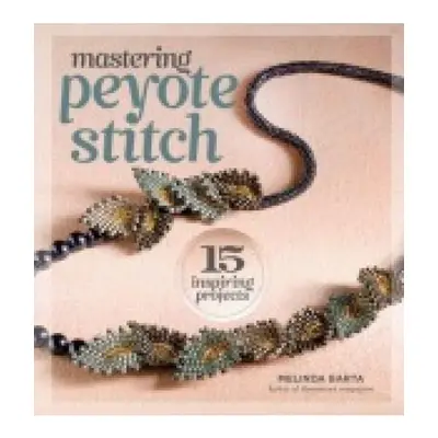 Mastering Peyote Stitch, 15 Inspiring Projects Interweave Press Inc