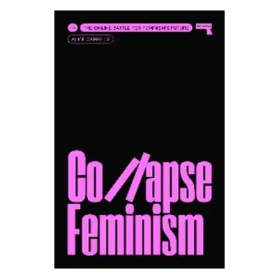 Collapse Feminism, The Online Battle for Feminism's Future Watkins Media Limited