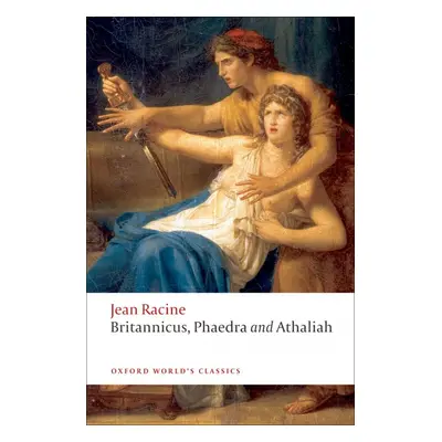 Oxford World´s Classics Britannicus, Phaedra, Athaliah Oxford University Press