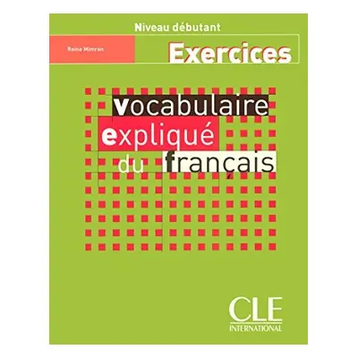 Vocabulaire expliqué niveau débutant - Cahier d´exercices CLE International