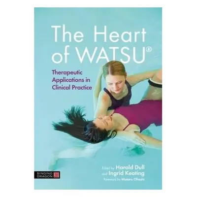 Heart of WATSU®, Therapeutic Applications in Clinical Practice Jessica Kingsley Publishers