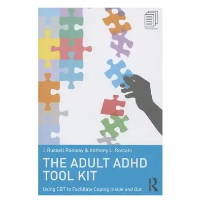 Adult ADHD Tool Kit, Using CBT to Facilitate Coping Inside and Out Taylor & Francis Ltd