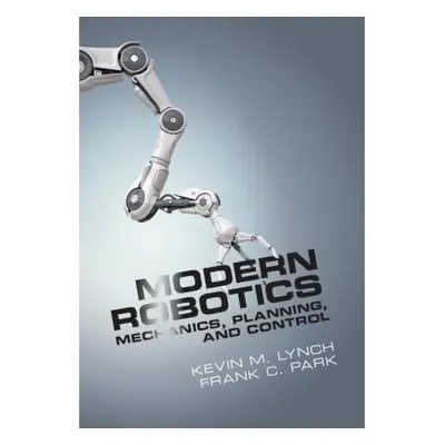 Modern Robotics, Mechanics, Planning, and Control Cambridge University Press