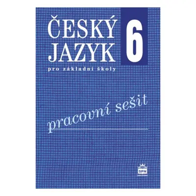 Český jazyk 6 pro základní školy Pracovní sešit SPN - pedagog. nakladatelství