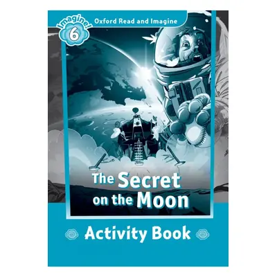 Oxford Read and Imagine 6 The Secret on the Moon Activity Book Oxford University Press