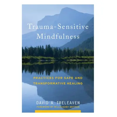 Trauma-Sensitive Mindfulness, Practices for Safe and Transformative Healing WW Norton & Co