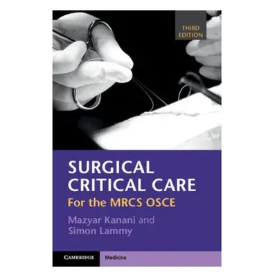 Surgical Critical Care, For the MRCS OSCE Cambridge University Press