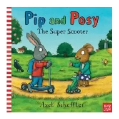 Pip and Posy: The Super Scooter Nosy Crow Ltd