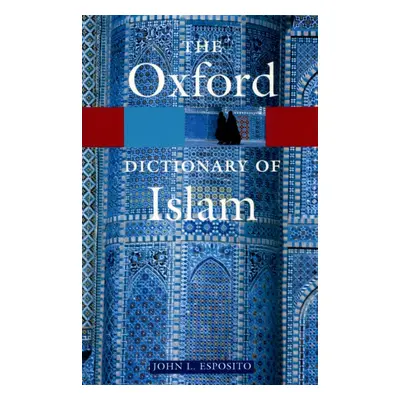 OXFORD DICTIONARY OF ISLAM Oxford University Press