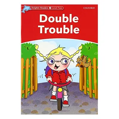 Dolphin Readers Level 2 Double Trouble Oxford University Press