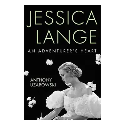 Jessica Lange, An Adventurer's Heart The University Press of Kentucky