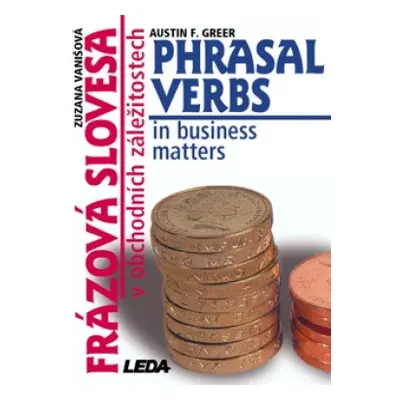 Phrasal Verbs in Business Matters (Frázová slovesa v obchodních záležitostech) Nakladatelství LE