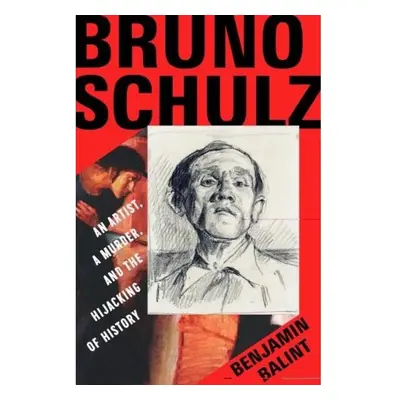 Bruno Schulz, An Artist, a Murder, and the Hijacking of History WW Norton & Co