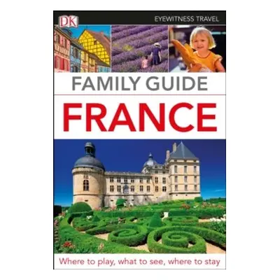 DK Eyewitness Family Guide France Dorling Kindersley (UK)